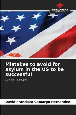 Mistakes to avoid for asylum in the US to be successful - David Francisco Camargo Hernandez - cover