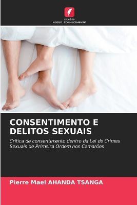 Consentimento E Delitos Sexuais - Pierre Mael Ahanda Tsanga - cover