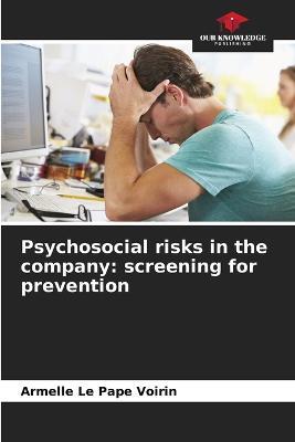 Psychosocial risks in the company: screening for prevention - Armelle Le Pape Voirin - cover