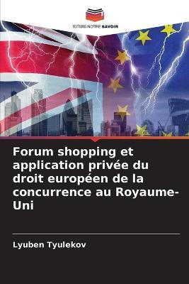 Forum shopping et application privee du droit europeen de la concurrence au Royaume-Uni - Lyuben Tyulekov - cover