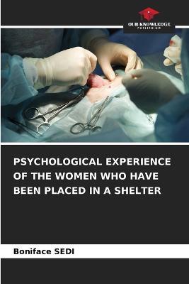 Psychological Experience of the Women Who Have Been Placed in a Shelter - Boniface Sedi - cover