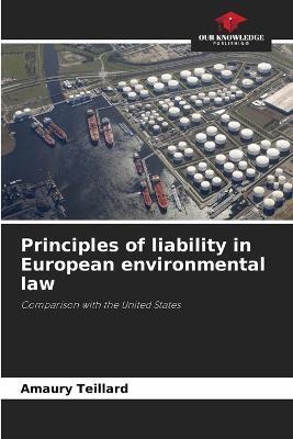 Principles of liability in European environmental law - Amaury Teillard - cover