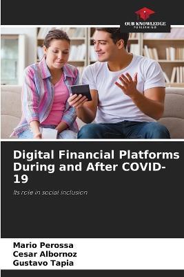 Digital Financial Platforms During and After COVID-19 - Mario Perossa,Cesar Albornoz,Gustavo Tapia - cover