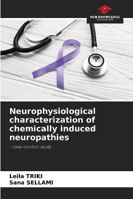 Neurophysiological characterization of chemically induced neuropathies - Leila Triki,Sana Sellami - cover