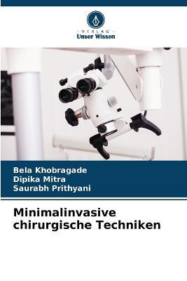 Minimalinvasive chirurgische Techniken - Bela Khobragade,Dipika Mitra,Saurabh Prithyani - cover