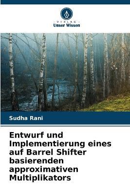 Entwurf und Implementierung eines auf Barrel Shifter basierenden approximativen Multiplikators - Sudha Rani - cover