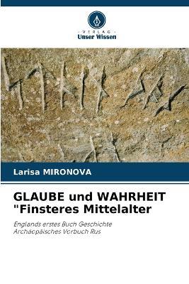 GLAUBE und WAHRHEIT Finsteres Mittelalter - Larisa Mironova - cover