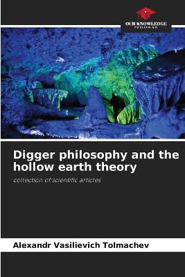 Digger philosophy and the hollow earth theory - Alexandr Vasilievich Tolmachev - cover