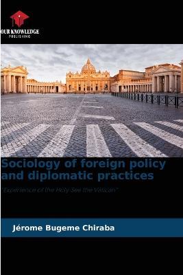 Sociology of foreign policy and diplomatic practices - Jerome Bugeme Chiraba - cover