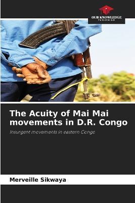 The Acuity of Mai Mai movements in D.R. Congo - Merveille Sikwaya - cover