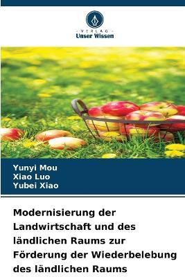 Modernisierung der Landwirtschaft und des landlichen Raums zur Foerderung der Wiederbelebung des landlichen Raums - Yunyi Mou,Xiao Luo,Yubei Xiao - cover