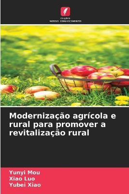Modernizacao agricola e rural para promover a revitalizacao rural - Yunyi Mou,Xiao Luo,Yubei Xiao - cover