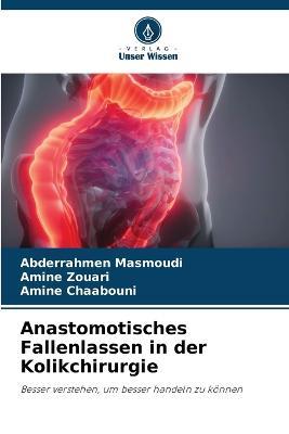 Anastomotisches Fallenlassen in der Kolikchirurgie - Abderrahmen Masmoudi,Amine Zouari,Amine Chaabouni - cover