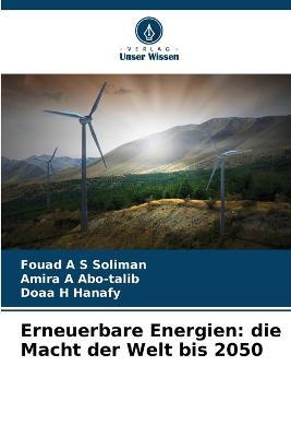 Erneuerbare Energien: die Macht der Welt bis 2050 - Fouad A S Soliman,Amira A Abo-Talib,Doaa H Hanafy - cover