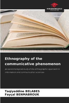 Ethnography of the communicative phenomenon - Taqiyeddine Belabes,Faycal Benmabrouk - cover