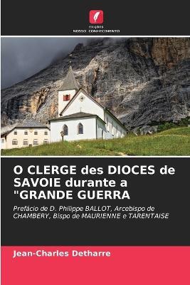 O CLERGE des DIOCES de SAVOIE durante a "GRANDE GUERRA - Jean-Charles Detharre - cover