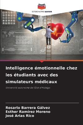 Intelligence emotionnelle chez les etudiants avec des simulateurs medicaux - Rosario Barrera Galvez,Esther Ramirez Moreno,Jose Arias Rico - cover