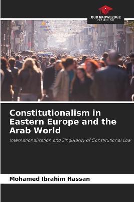 Constitutionalism in Eastern Europe and the Arab World - Mohamed Ibrahim Hassan - cover