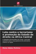 Luta contra o terrorismo e promocao do Estado de direito na Africa Central
