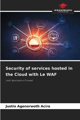 Security of services hosted in the Cloud with Le WAF - Justin Agenorwoth Acira - cover