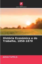 Historia Economica e do Trabalho, 1850-1870