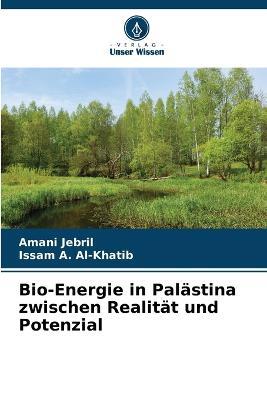 Bio-Energie in Palastina zwischen Realitat und Potenzial - Amani Jebril,Issam A Al-Khatib - cover