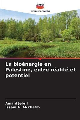 La bioenergie en Palestine, entre realite et potentiel - Amani Jebril,Issam A Al-Khatib - cover