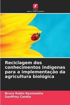 Reciclagem dos conhecimentos indigenas para a implementacao da agricultura biologica - Bruce Robin Nyamweha,Geoffrey Candia - cover