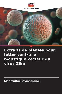 Extraits de plantes pour lutter contre le moustique vecteur du virus Zika - Marimuthu Govindarajan - cover