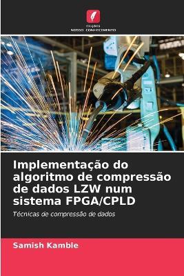 Implementacao do algoritmo de compressao de dados LZW num sistema FPGA/CPLD - Samish Kamble - cover