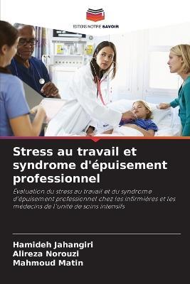 Stress au travail et syndrome d'epuisement professionnel - Hamideh Jahangiri,Alireza Norouzi,Mahmoud Matin - cover