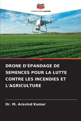 Drone d'Epandage de Semences Pour La Lutte Contre Les Incendies Et l'Agriculture - M Aravind Kumar - cover