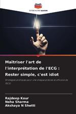 Maitriser l'art de l'interpretation de l'ECG: Rester simple, c'est idiot