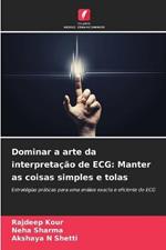 Dominar a arte da interpretacao de ECG: Manter as coisas simples e tolas