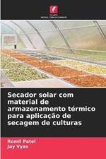 Secador solar com material de armazenamento termico para aplicacao de secagem de culturas