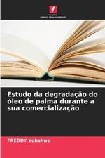 Estudo da degradacao do oleo de palma durante a sua comercializacao