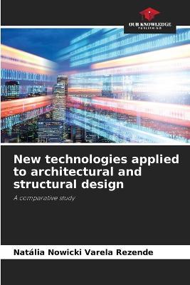 New technologies applied to architectural and structural design - Natalia Nowicki Varela Rezende - cover