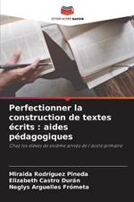 Perfectionner la construction de textes ecrits: aides pedagogiques