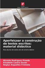 Aperfeicoar a construcao de textos escritos: material didactico