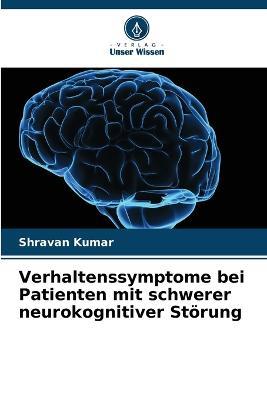 Verhaltenssymptome bei Patienten mit schwerer neurokognitiver Stoerung - Shravan Kumar - cover