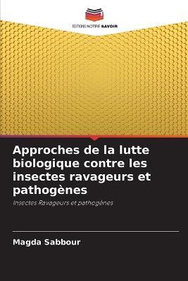 Approches de la lutte biologique contre les insectes ravageurs et pathogenes - Magda Sabbour - cover