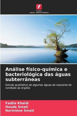 Analise fisico-quimica e bacteriologica das aguas subterraneas - Fadila Khaldi,Houda Smati,Narimene Smati - cover