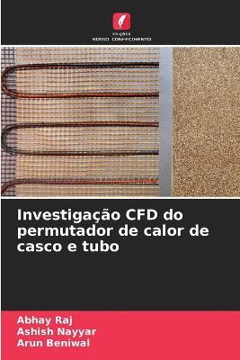 Investigacao CFD do permutador de calor de casco e tubo - Abhay Raj,Ashish Nayyar,Arun Beniwal - cover