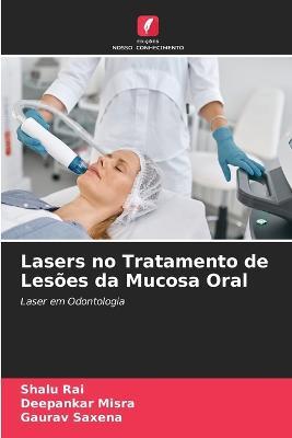 Lasers no Tratamento de Lesoes da Mucosa Oral - Shalu Rai,Deepankar Misra,Gaurav Saxena - cover