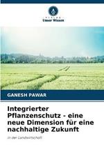 Integrierter Pflanzenschutz - eine neue Dimension fur eine nachhaltige Zukunft