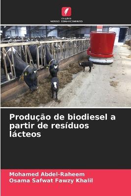 Producao de biodiesel a partir de residuos lacteos - Mohamed Abdel-Raheem,Osama Safwat Fawzy Khalil - cover