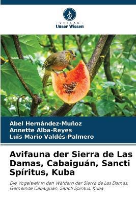 Avifauna der Sierra de Las Damas, Cabaiguan, Sancti Spiritus, Kuba - Abel Hernandez-Munoz,Annette Alba-Reyes,Luis Mario Valdes-Palmero - cover