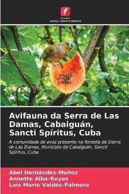 Avifauna da Serra de Las Damas, Cabaiguan, Sancti Spiritus, Cuba - Abel Hernandez-Munoz,Annette Alba-Reyes,Luis Mario Valdes-Palmero - cover