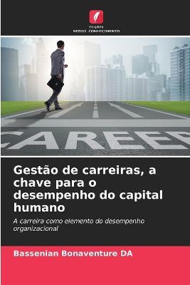 Gestao de carreiras, a chave para o desempenho do capital humano - Bassenian Bonaventure Da - cover