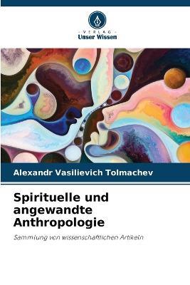 Spirituelle und angewandte Anthropologie - Alexandr Vasilievich Tolmachev - cover